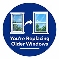 You're Replacing Older Windows